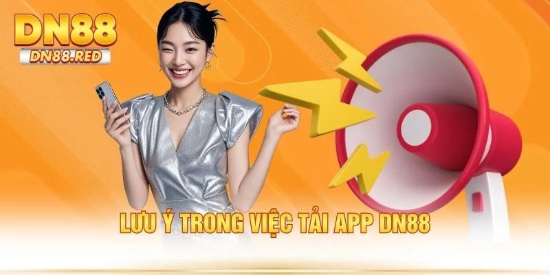 Lưu ý trong việc tải app DN88