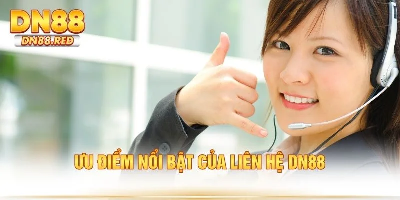 Ưu điểm nổi bật của liên hệ DN88