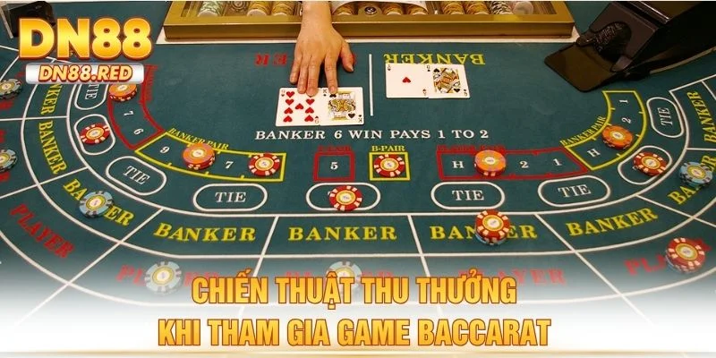 Chiến thuật thu thưởng khi tham gia game baccarat