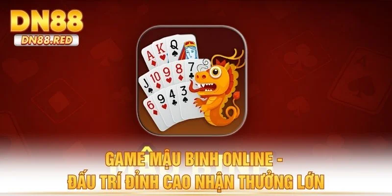Game Mậu Binh Online - Đấu Trí Đỉnh Cao Nhận Thưởng Lớn
