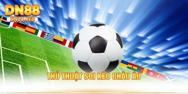 Thủ thuật soi kèo châu Âu