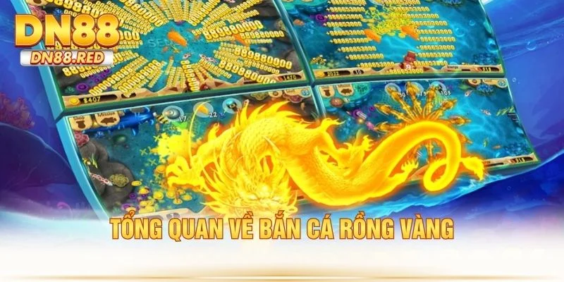 Tổng quan về bắn cá rồng vàng