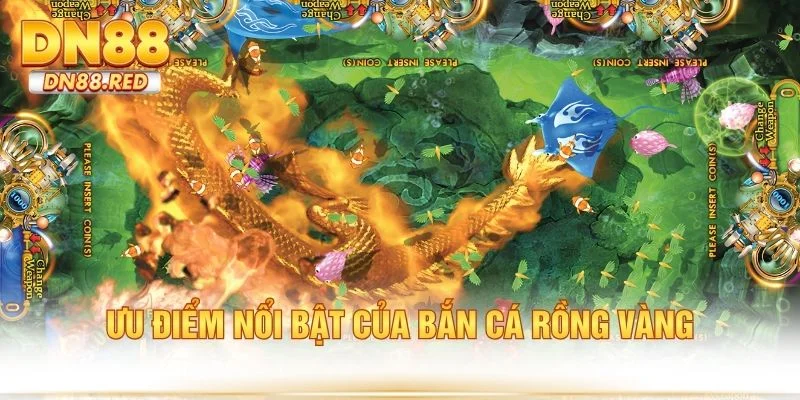 Ưu điểm nổi bật của bắn cá rồng vàng