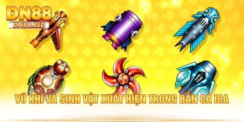 Vũ khí và sinh vật xuất hiện trong bắn cá ica